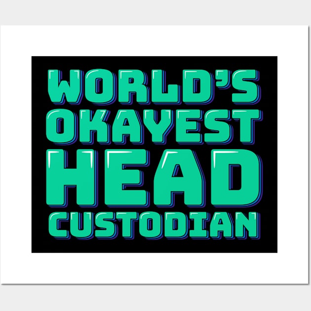 World's Okayest Head Custodian Wall Art by ardp13